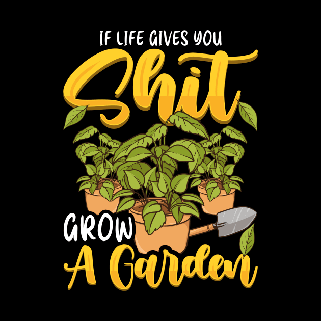 Funny If Life Gives You Shit Grow A Garden Pun by theperfectpresents