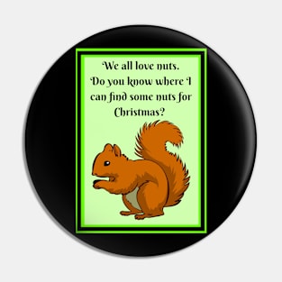 Squirrel wants nuts for Christmas Pin