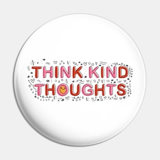 Think kind thoughts Pin