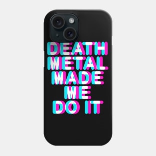 DEATH METAL MADE ME DO IT - FUNNY DEATH METAL Phone Case