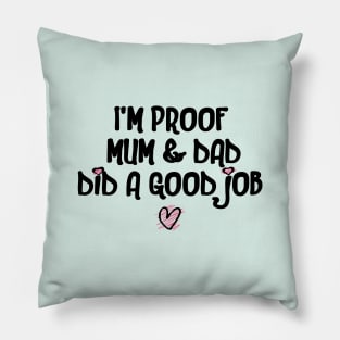 I'm Proof Mum & Dad Did A Good Job Funny Baby Quote Pillow