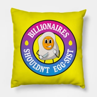 Billionaires Shouldn't Exist - Egg Pun Pillow