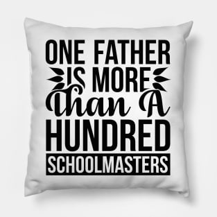 One Father Is More Than a Hundred Schoolmasters T Shirt For Women Men Pillow