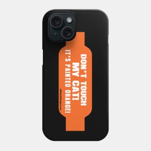 Don't Touch My Cat! it's Painted Orange! Phone Case