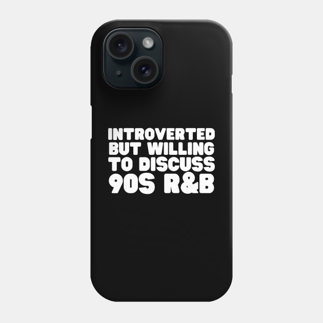 Introverted But Willing To Discuss 90s R&B Phone Case by HobbyAndArt