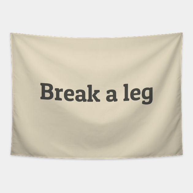 Break a Leg Tapestry by calebfaires