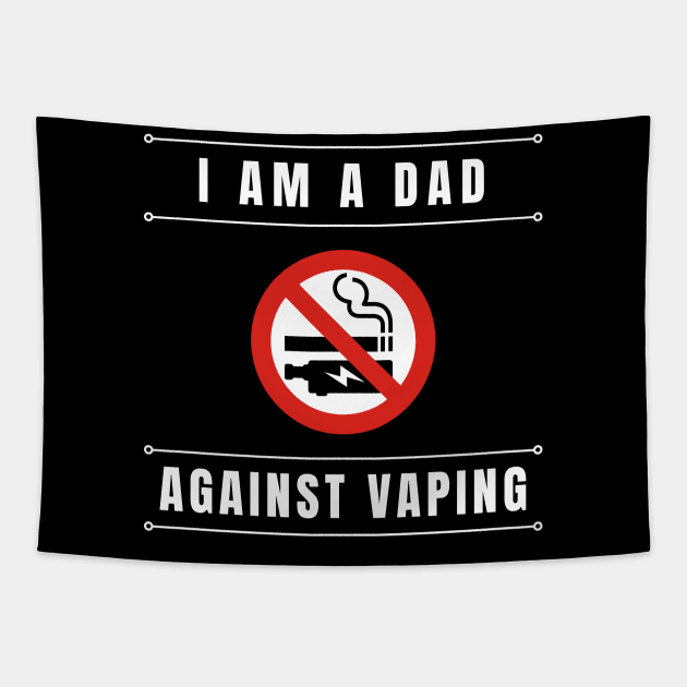 I am a DAD against VAPING Tshirt Tapestry by Tee Shop