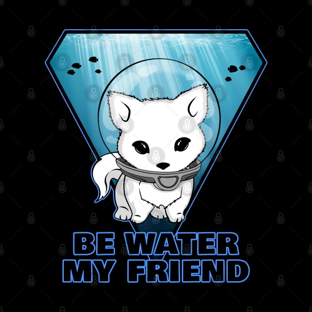 Be Water my Friend by NicGrayTees