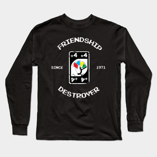 Friendship Destroyer Uno Long Sleeve T Shirt Teepublic Friendship Destroyer Uno Long Sleeve T Shirt Teepublic