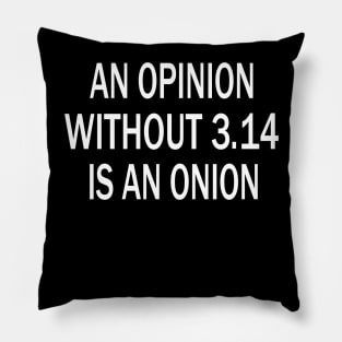 Fun Saying for Pi Day.An Opinion Without 3.14 Is An Onion.Mathematics Quote Pillow