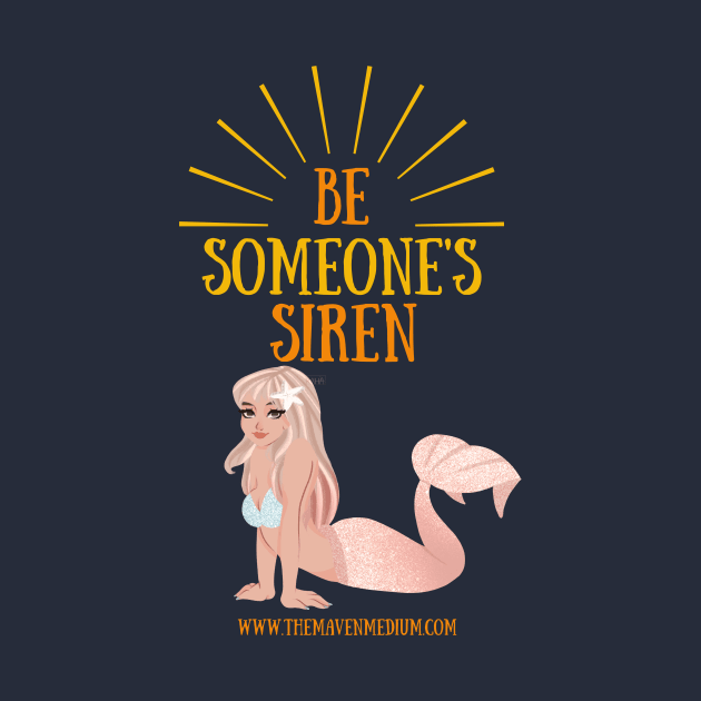 The Maven Medium- Be Someone's Siren by TheMavenMedium