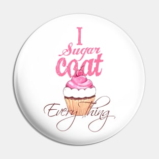 I sugar coat everything Pin