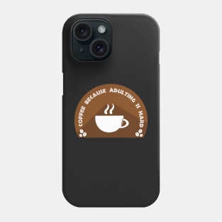 Coffee Because Adulting Is Hard Phone Case