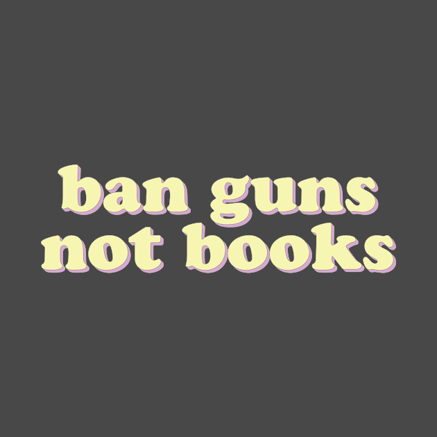 Ban Guns, Not Books by uncommonoath