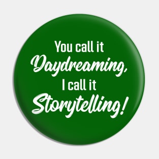 You Call It Daydreaming, I Call It Storytelling! | Quotes | Green Pin