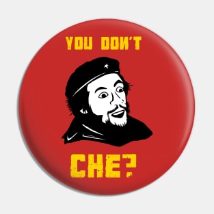 You Don't Che? Pin