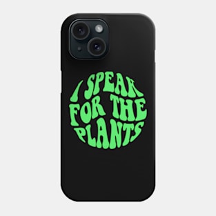 I Speak For Plants Phone Case