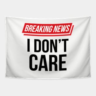 Funny Sarcastic Breaking News I Don't Care II Tapestry