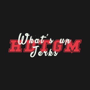 What's up jerks T-Shirt