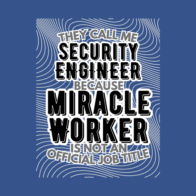 They call me Security Engineer because Miracle Worker is not an official job title | Colleague | Boss | Subordiante | Office by octoplatypusclothing@gmail.com