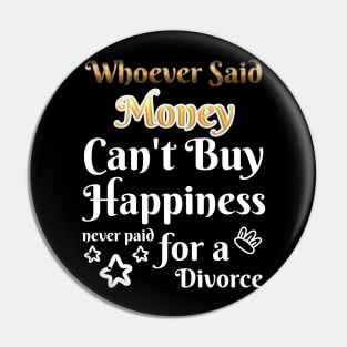 Happiness never paid for a Divorce Pin