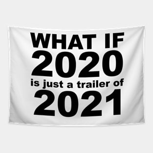 What If 2020 is just a trailer for 2021 Humor Sarcasm Tapestry