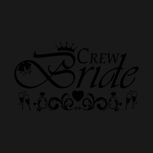 Crew Bride- Bachelorette Party (black) T-Shirt