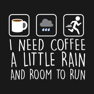 I Need Coffee A Little Rain And Room To Run T-Shirt