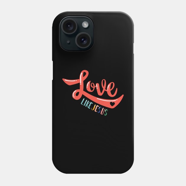 Love Like Jesus Phone Case by TheMoodyDecor