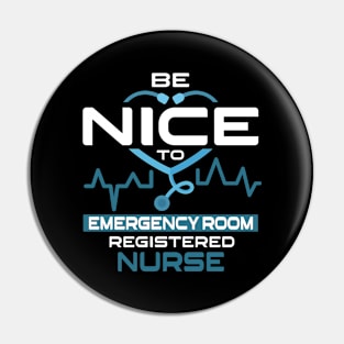 Be Nice To Emergeny Room Registered Nurse Pin