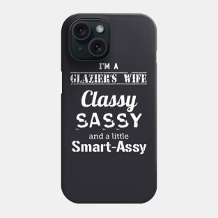 Im A Glaziers Wife Classy Sassy And A Little Smart Assy Wife Phone Case