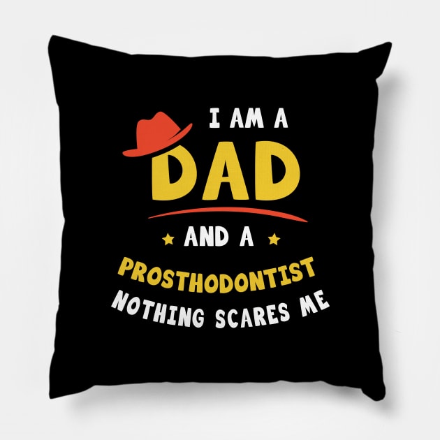 I'm A Dad And A Prosthodontist Nothing Scares Me Pillow by Parrot Designs