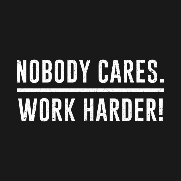 Nobody Cares Work Harder Gym Fitness Workout Motivational by ashiacornelia173