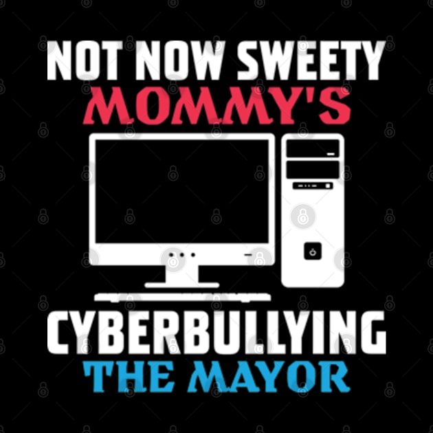 not now sweety mommy's cyberbullying the mayor by RiseInspired