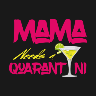 Mama Needs A Quarantini T-Shirt