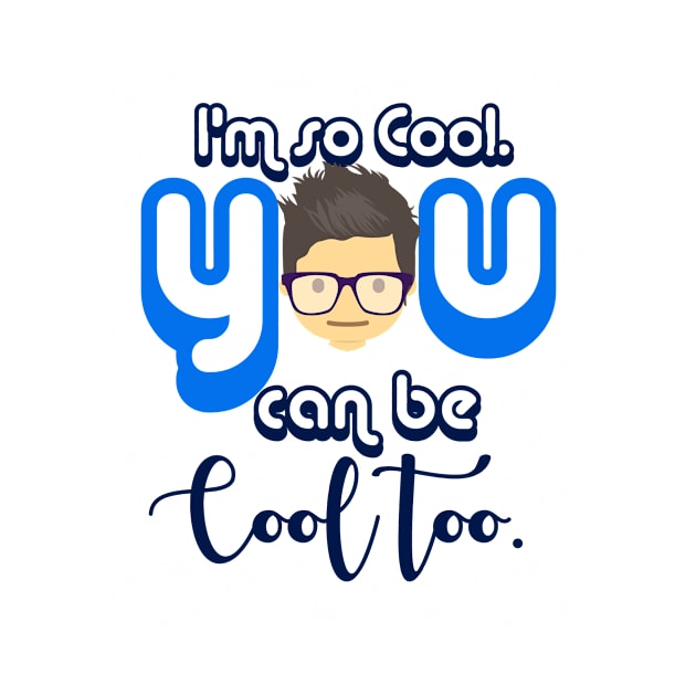 I Am so Cool. You Can Be Cool Too T-Shirt by FHENAKU