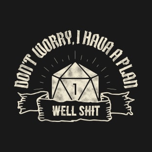 Don't Worry, I Have A Plan. Funny Tabletop RPG quote T-Shirt