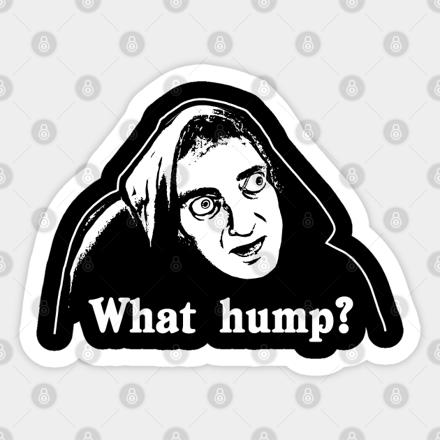 What Hump? Young Frankenstein - Dark - Young Frankenstein - Sticker