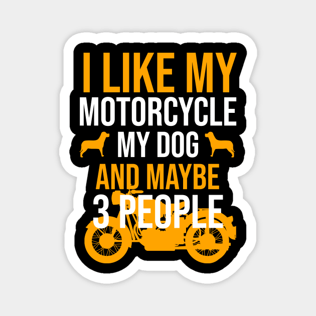 I like my motorcycle my dog and maybe 3 people Magnet by cypryanus