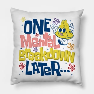 One Mental Breakdown Later Mental Health Awareness Pillow