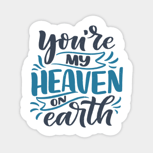 you are my heaven on earth quotes Magnet