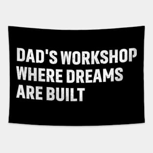 Dad's Workshop Where Dreams Are Built Tapestry