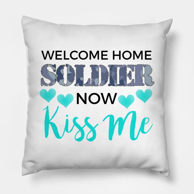 Welcome Home Soldier Now Kiss Me Deployment Pillow by theperfectpresents