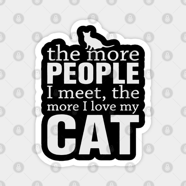 The more people I meet the more I love my cat Magnet by BadDesignCo