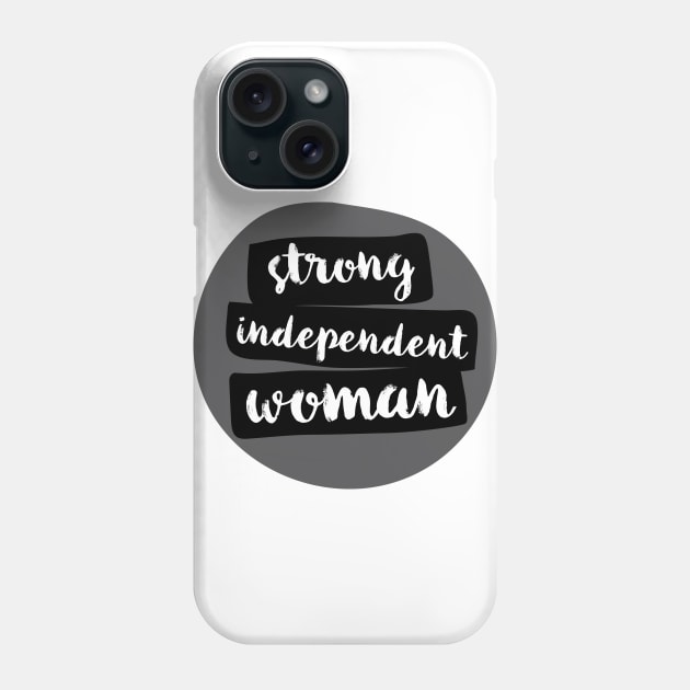 Strong Independent Woman T-Shirt Phone Case by FeministShirts