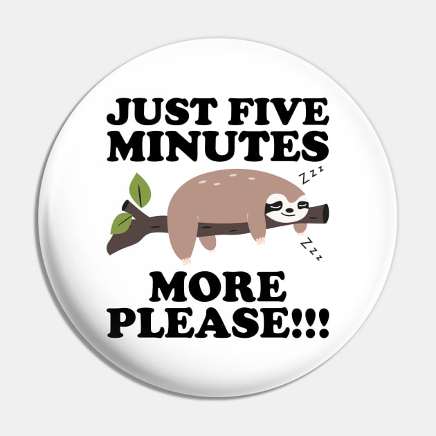 Just Five More Minutes Please Sloth Gift Pin by DragonTees