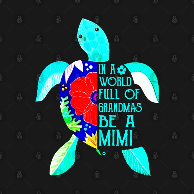 In A World Full Of Grandmas Be A Mimi Turtle Mother by elenaartits