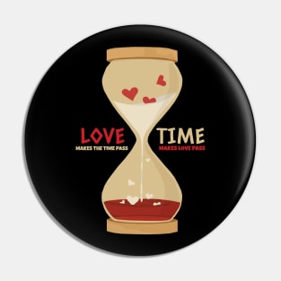 Love makes the time pass Pin