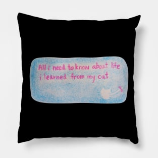 All i need to know about life i learned from my cat Pillow