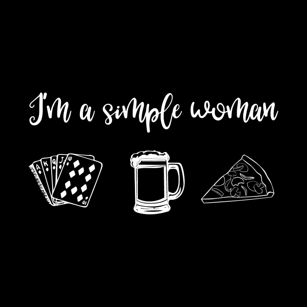 I'm a Simple Woman Poker Beer and Pizza by MisterMash